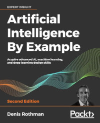 Artificial Intelligence By Example, 2nd Edition