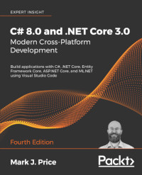 C# 8.0 and .NET Core 3.0 : Modern Cross-Platform Development, 4th Edition