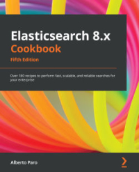 Elasticsearch 8.x Cookbook, 5th Edition