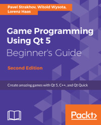 Game Programming using Qt 5 Beginner's Guide, 2nd Edition