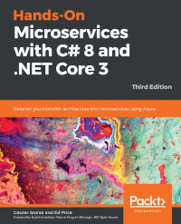 Hands-On Microservices with C# 8 and .NET Core 3, 3rd Edition