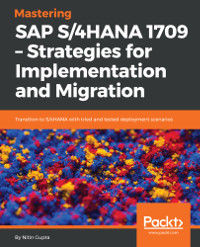 Mastering SAP S/4HANA 1709 - Strategies for Implementation and Migration