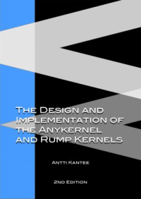 The Design and Implementation of the Anykernel and Rump Kernels