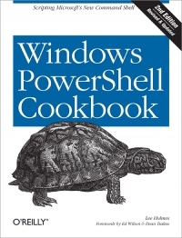 Windows PowerShell Cookbook, 2nd Edition