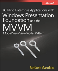 Building Enterprise Applications with Windows Presentation Foundation and the Model View ViewModel Pattern