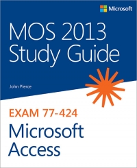 Exam 77-424: MOS 2013 Study Guide for Microsoft Access