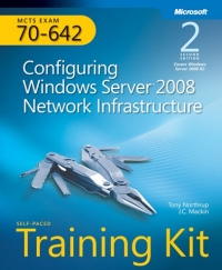 MCTS Self-Paced Training Kit (Exam 70-642): Configuring Windows Server 2008 Network Infrastructure, 2nd Edition