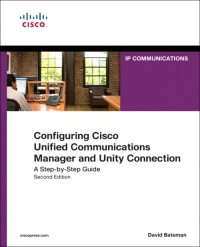 Configuring Cisco Unified Communications Manager and Unity Connection, 2nd Edition