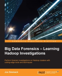 Big Data Forensics: Learning Hadoop Investigations