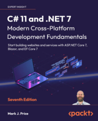 C# 11 and .NET 7 - Modern Cross-Platform Development Fundamentals, 7th Edition