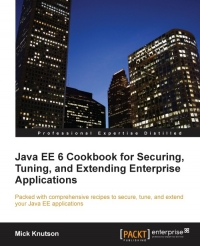 Java EE 6 Cookbook for Securing, Tuning, and Extending Enterprise Applications