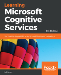 Learning Microsoft Cognitive Services, 3rd Edition