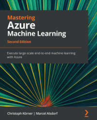 Mastering Azure Machine Learning, 2nd Edition