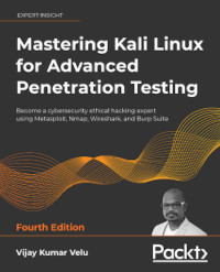 Mastering Kali Linux for Advanced Penetration Testing, 4th Edition