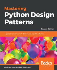 Mastering Python Design Patterns, 2nd Edition