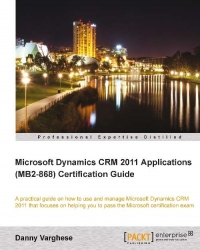 Microsoft Dynamics CRM 2011 Applications (MB2-868) Certification Guide