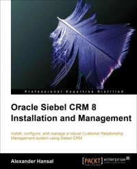 Oracle Siebel CRM 8 Installation and Management