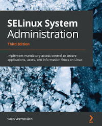 SELinux System Administration, 3rd Edition