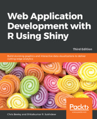 Web Application Development with R Using Shiny, 3rd Edition