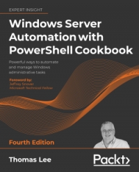 Windows Server Automation with PowerShell Cookbook, 4th Edition