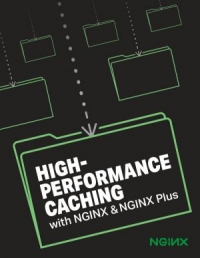 High-Performance Caching with Nginx and Nginx Plus