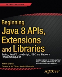 Beginning Java 8 APIs, Extensions and Libraries