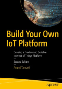 Build Your Own IoT Platform, 2nd Edition