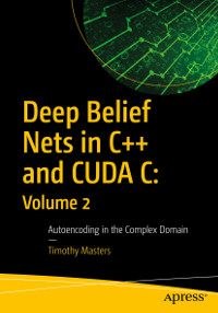 Deep Belief Nets in C++ and CUDA C: Volume 2