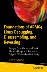 Foundations of ARM64 Linux Debugging, Disassembling, and Reversing