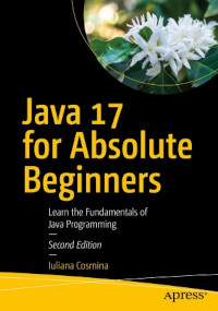 Java 17 for Absolute Beginners, 2nd Edition
