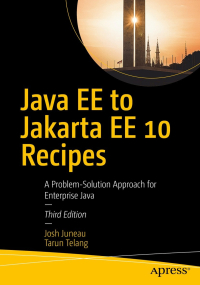 Java EE to Jakarta EE 10 Recipes, 3rd Edition