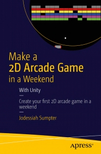 Make a 2D Arcade Game in a Weekend: With Unity