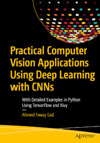 Practical Computer Vision Applications Using Deep Learning with CNNs