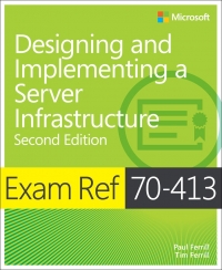 Exam Ref 70-413 Designing and Implementing a Server Infrastructure, 2nd Edition