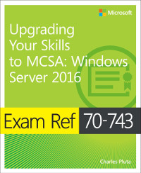 Exam Ref 70-743 Upgrading Your Skills to MCSA