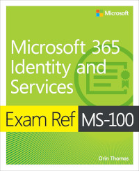 Exam Ref MS-100 Microsoft 365 Identity and Services