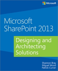 Microsoft SharePoint 2013: Designing and Architecting Solutions